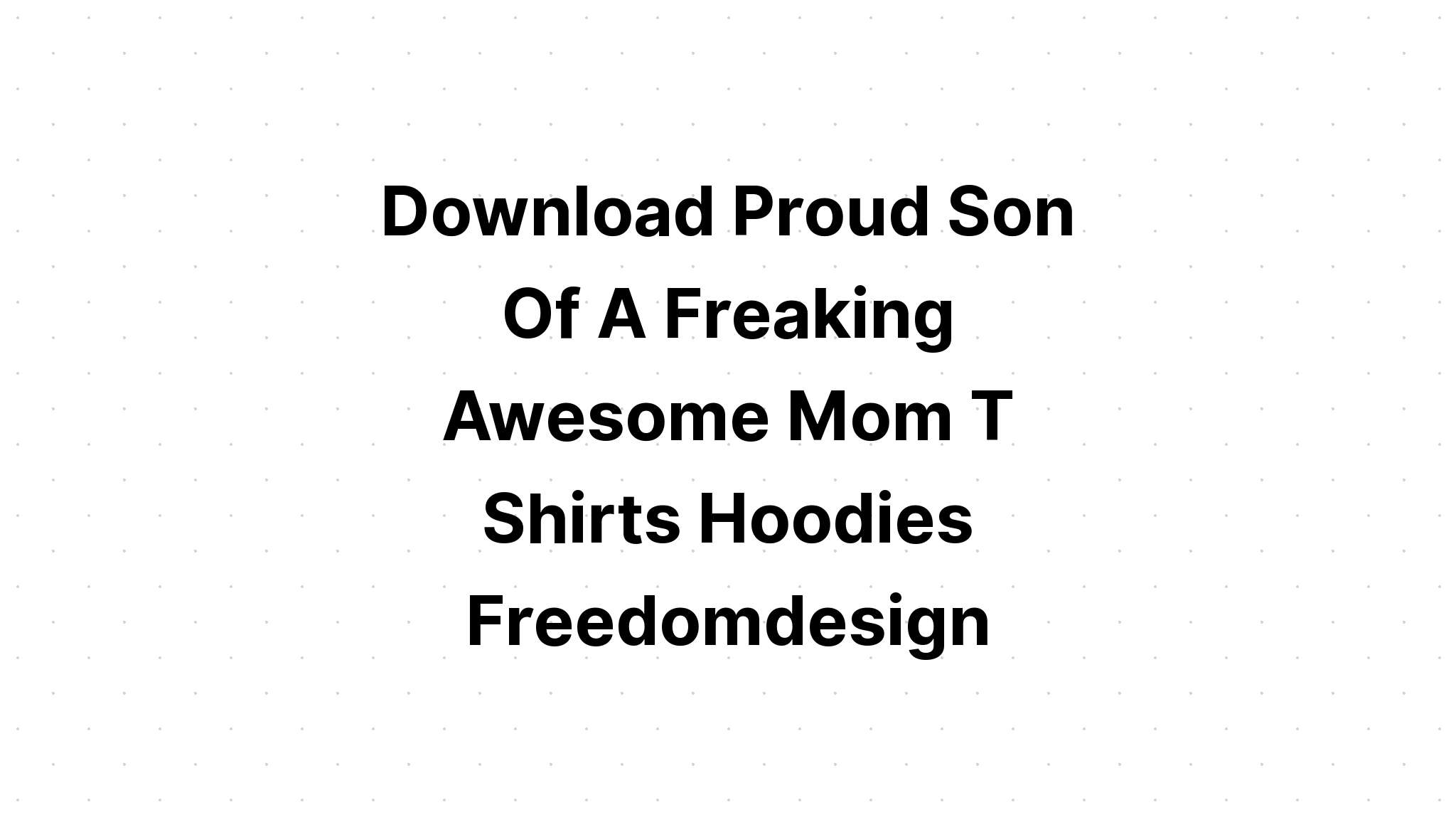 Download I'm A Proud Mom Of A Freaking SVG File